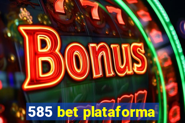 585 bet plataforma